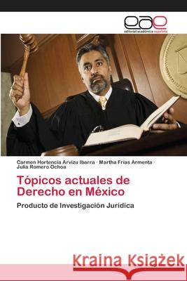 Tópicos actuales de Derecho en México Arvizu Ibarra, Carmen Hortencia 9783659079948 Editorial Academica Espanola - książka