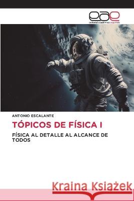 Topicos de Fisica I Antonio Escalante   9783659081880 Editorial Academica Espanola - książka