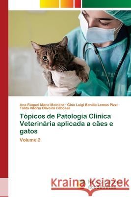 Tópicos de Patologia Clínica Veterinária aplicada a cães e gatos Mano Meinerz, Ana Raquel, Luigi Bonilla Lemos Pizzi, Gino, Vitória Oliveira Fabossa, Talita 9786209271908 Novas Edições Acadêmicas - książka