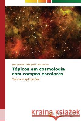 Tópicos em cosmologia com campos escalares Rodrigues Dos Santos José Jamilton 9783639899412 Novas Edicoes Academicas - książka