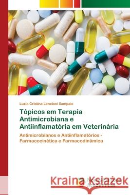 Tópicos em Terapia Antimicrobiana e Antiinflamatória em Veterinária Lencioni Sampaio, Luzia Cristina 9786139680573 Novas Edicioes Academicas - książka
