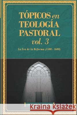 Topicos en Teologia Pastoral - Vol 3: La Era de la Reforma (1500-1600) Matthew Barrett Thomas R. Schreiner Carl R. Trueman 9786125034151 Teologia Para Vivir - książka