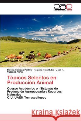Tópicos Selectos en Producción Animal Albarrán Portillo Benito 9783846567876 Editorial Acad Mica Espa Ola - książka