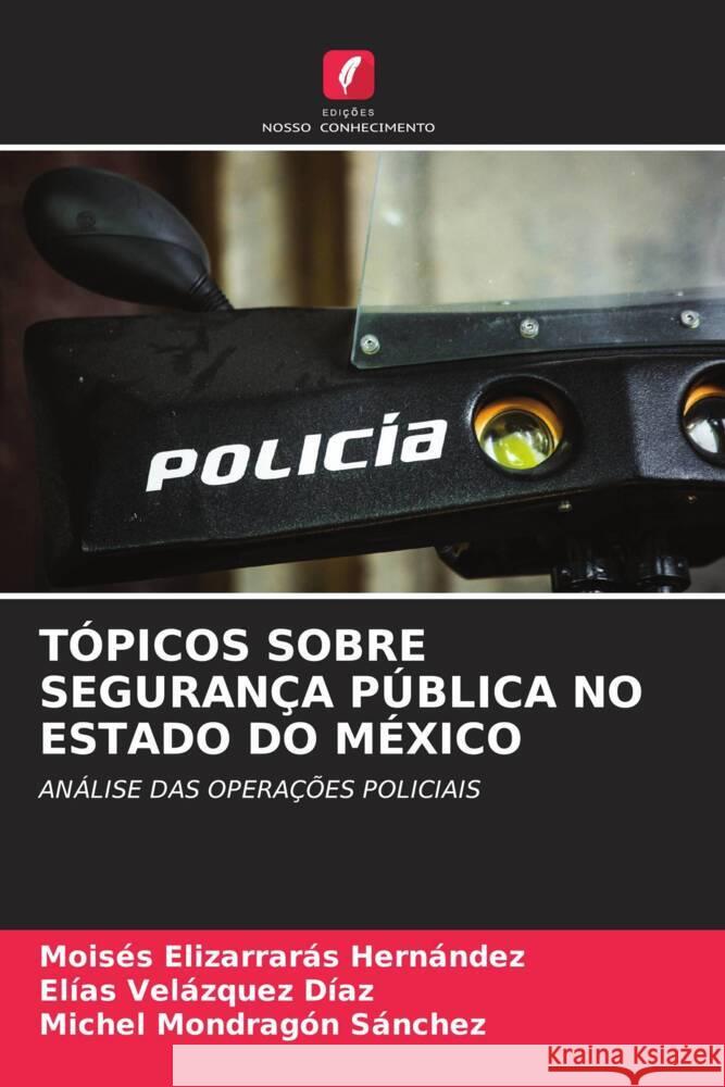 TÓPICOS SOBRE SEGURANÇA PÚBLICA NO ESTADO DO MÉXICO Elizarrarás Hernández, Moisés, Velázquez Díaz, Elías, Mondragón Sánchez, Michel 9786205414040 Edições Nosso Conhecimento - książka