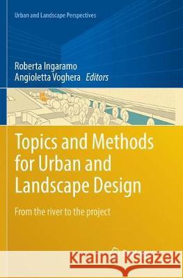 Topics and Methods for Urban and Landscape Design: From the River to the Project Ingaramo, Roberta 9783319846767 Springer - książka