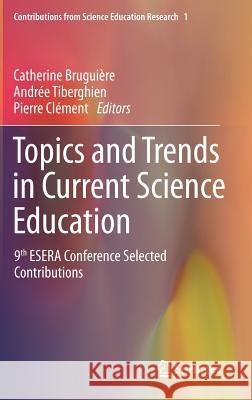 Topics and Trends in Current Science Education: 9th Esera Conference Selected Contributions Bruguière, Catherine 9789400772809 Springer - książka