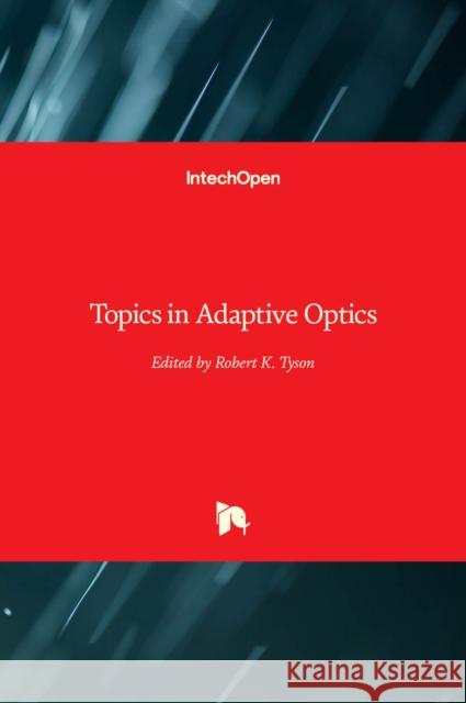 Topics in Adaptive Optics Robert Tyson 9789533079493 Intechopen - książka