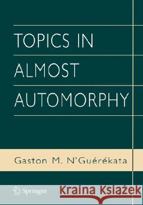 Topics in Almost Automorphy Gaston M. N'Guerekata Gaston M. N'Guirikata G. M. N'Guerekata 9780387228464 Springer - książka