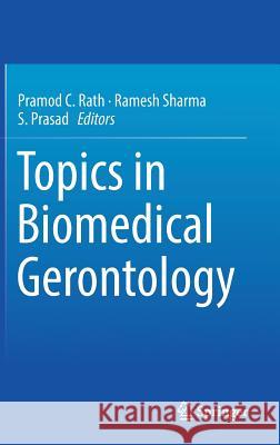 Topics in Biomedical Gerontology Pramod C. Rath Ramesh Sharma S. Prasad 9789811021541 Springer - książka