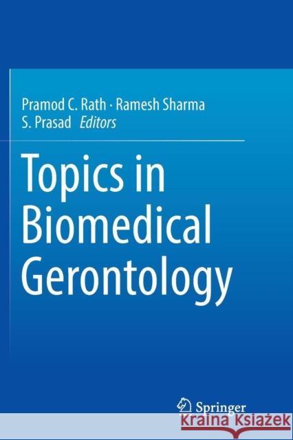 Topics in Biomedical Gerontology Pramod C. Rath Ramesh Sharma S. Prasad 9789811095443 Springer - książka