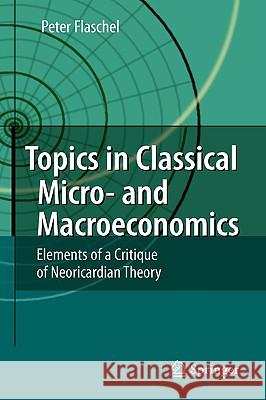 Topics in Classical Micro- And Macroeconomics: Elements of a Critique of Neoricardian Theory Flaschel, Peter 9783642003233 Springer - książka