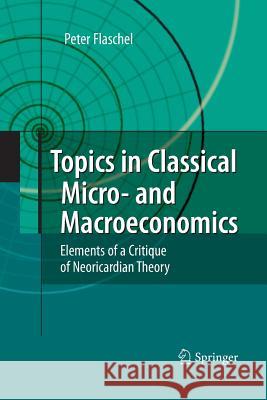 Topics in Classical Micro- And Macroeconomics: Elements of a Critique of Neoricardian Theory Flaschel, Peter 9783642426322 Springer - książka