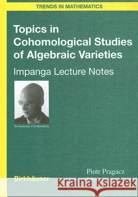 Topics in Cohomological Studies of Algebraic Varieties: Impanga Lecture Notes Piotr Pragacz 9783764372149 Birkhauser - książka