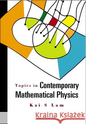 Topics in Contemporary Mathematical Physics Lam, Kai S. 9789812384546 World Scientific Publishing Company - książka