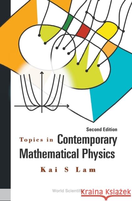Topics in Contemporary Mathematical Physics (Second Edition) Kai S. Lam 9789814667791 World Scientific Publishing Company - książka