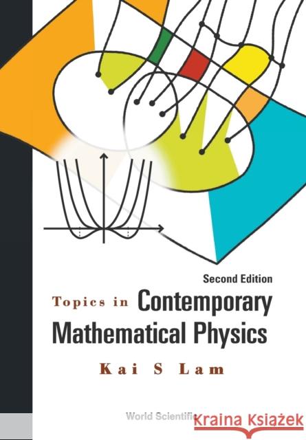 Topics in Contemporary Mathematical Physics (Second Edition) Kai S. Lam 9789814667807 World Scientific Publishing Company - książka