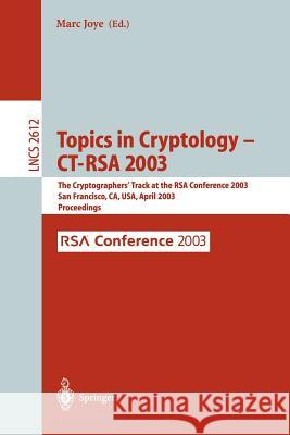 Topics in Cryptology -- Ct-Rsa 2003: The Cryptographers' Track at the Rsa Conference 2003, San Francisco, Ca, USA April 13-17, 2003, Proceedings Joye, Marc 9783540008477 Springer - książka