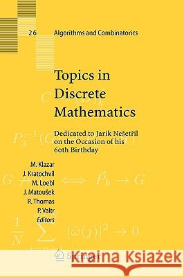 Topics in Discrete Mathematics: Dedicated to Jarik Nesetril on the Occasion of His 60th Birthday Klazar, Martin 9783540336983 Springer - książka
