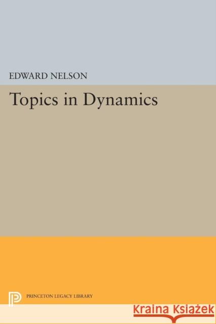 Topics in Dynamics: I: Flows Edward Nelson 9780691621401 Princeton University Press - książka