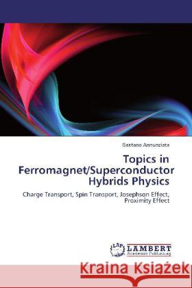 Topics in Ferromagnet/Superconductor Hybrids Physics Gaetano Annunziata 9783846580905 LAP Lambert Academic Publishing - książka