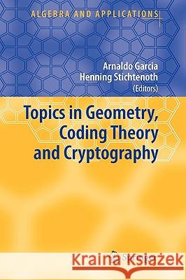 Topics in Geometry, Coding Theory and Cryptography Arnaldo Garcia Henning Stichtenoth 9781402053337 Springer - książka