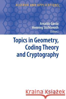 Topics in Geometry, Coding Theory and Cryptography Arnaldo Garcia Henning Stichtenoth 9789048173457 Springer - książka