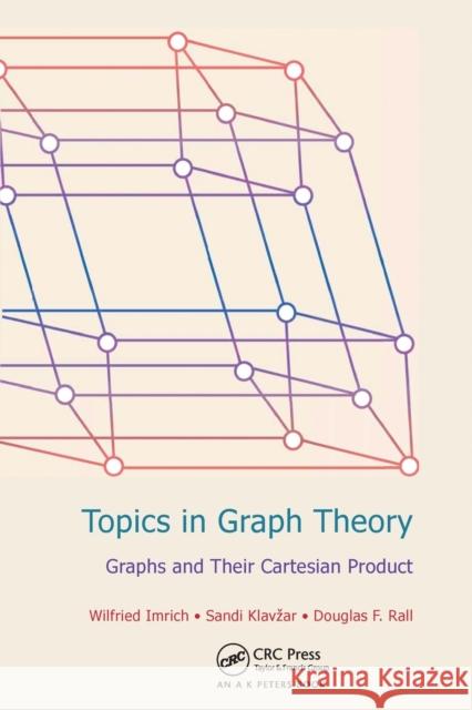 Topics in Graph Theory: Graphs and Their Cartesian Product Wilfried Imrich Sandi Klavzar Douglas F Rall 9780367446109 CRC Press - książka