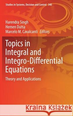 Topics in Integral and Integro-Differential Equations: Theory and Applications Harendra Singh Hemen Dutta Marcelo M. Cavalcanti 9783030655082 Springer - książka