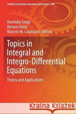 Topics in Integral and Integro-Differential Equations: Theory and Applications Harendra Singh Hemen Dutta Marcelo M. Cavalcanti 9783030655112 Springer - książka