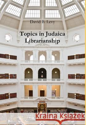 Topics in Judaica Librarianship David B Levy 9780359879809 Lulu.com - książka