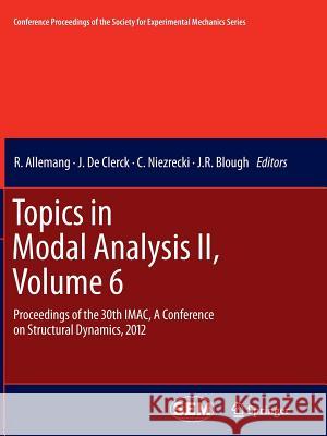 Topics in Modal Analysis II, Volume 6: Proceedings of the 30th Imac, a Conference on Structural Dynamics, 2012 Allemang, R. 9781489994592 Springer - książka