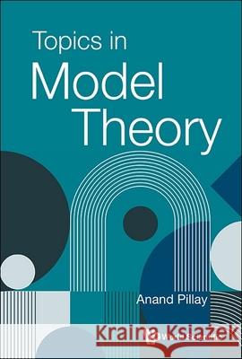 Topics in Model Theory Anand Pillay 9789811243806 World Scientific Publishing Company - książka