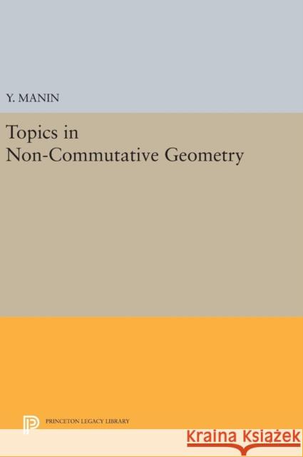 Topics in Non-Commutative Geometry Y. Manin 9780691635781 Princeton University Press - książka