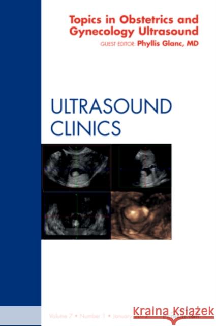 Topics in Obstetric and Gynecologic Ultrasound, an Issue of Ultrasound Clinics: Volume 7-1 Glanc, Phyllis 9781455739455 W.B. Saunders Company - książka