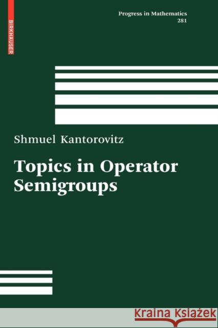 Topics in Operator Semigroups Shmuel Kantorovitz 9780817649319 Birkhauser Boston - książka