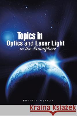 Topics in Optics and Laser Light in the Atmosphere Francis Mensah 9781496905840 Authorhouse - książka