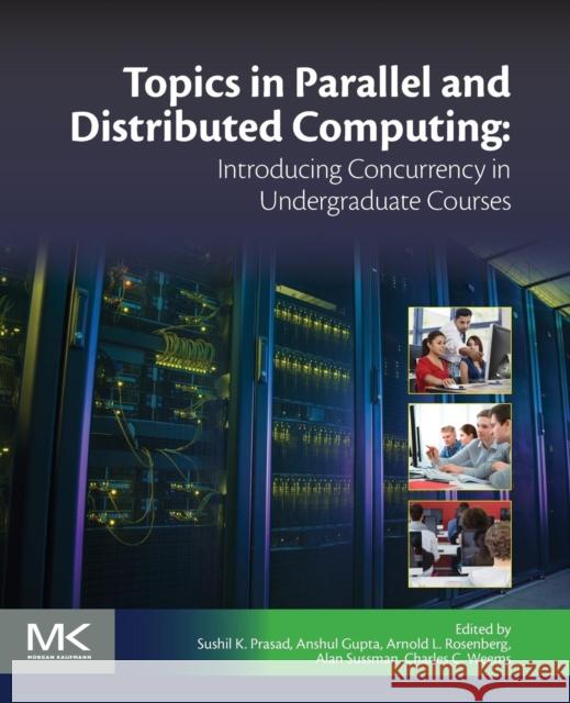 Topics in Parallel and Distributed Computing: Introducing Concurrency in Undergraduate Courses Prasad, Sushil K. 9780128038994 Elsevier Science - książka