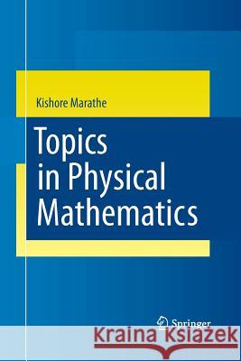 Topics in Physical Mathematics Kishore Marathe   9781447161219 Springer - książka