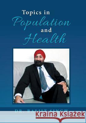 Topics in Population and Health Dr Baljit Singh 9781796003109 Xlibris Au - książka