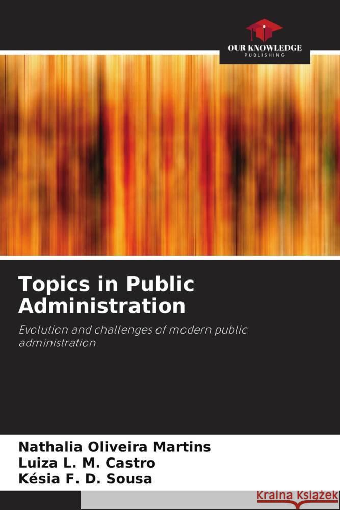 Topics in Public Administration Oliveira Martins, Nathalia, L. M. Castro, Luiza, D. Sousa, Késia F. 9786208182410 Our Knowledge Publishing - książka