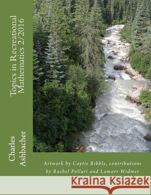 Topics in Recreational Mathematics 2/2016 Charles Ashbacher Caytie Ribble Lamarr Widmer 9781534964846 Createspace Independent Publishing Platform - książka