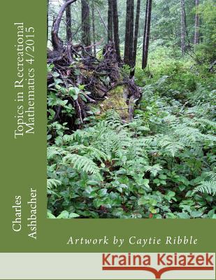 Topics in Recreational Mathematics 4/2015 Caytie Ribble Charles Ashbacher Rachel Pollari 9781514317518 Createspace - książka