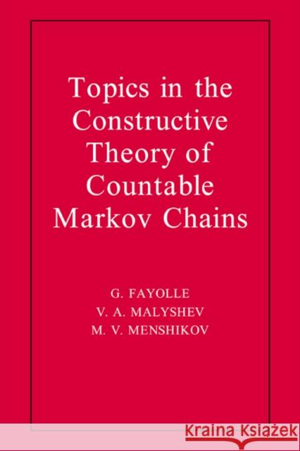 Topics in the Constructive Theory of Countable Markov Chains G. Fayolle V. A. Malyshev M. V. Menshikov 9780521064477 Cambridge University Press - książka