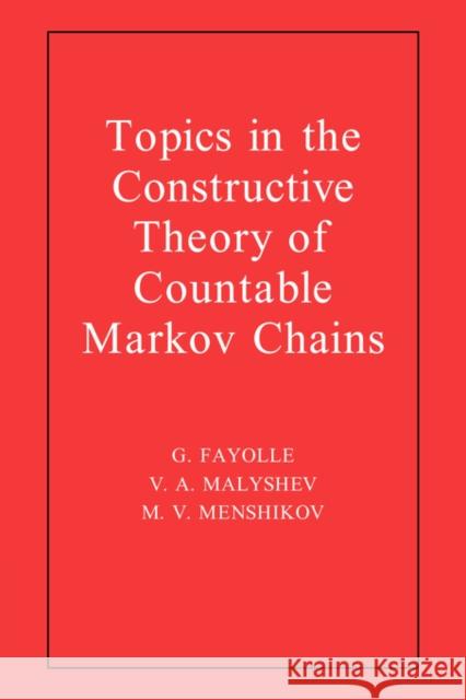 Topics in the Constructive Theory of Countable Markov Chains G. Fayolle M. V. Menshikov V. A. Malyshev 9780521461979 Cambridge University Press - książka