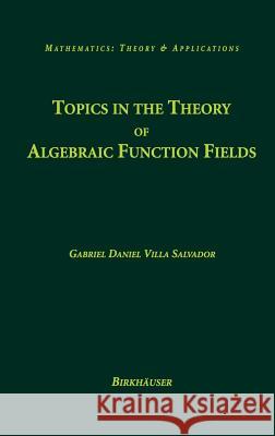 Topics in the Theory of Algebraic Function Fields Gabriel Daniel Vill 9780817644802 Birkhauser - książka