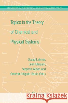 Topics in the Theory of Chemical and Physical Systems: Proceedings of the 10th European Workshop on Quantum Systems in Chemistry and Physics Held at C Maruani, Jean 9789401781237 Springer - książka