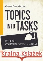 Topics Into Tasks: English Communication For Real Gabriel Diaz Maggioli 9781471589744 Express Publishing - książka