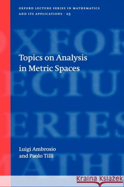 Topics on Analysis in Metric Spaces Luigi Ambrosio Paolo Tilli 9780198529385 Oxford University Press - książka