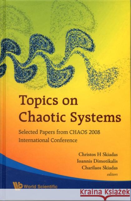 Topics on Chaotic Systems: Selected Papers from Chaos 2008 International Conference Skiadas, Christos H. 9789814271332 World Scientific Publishing Company - książka