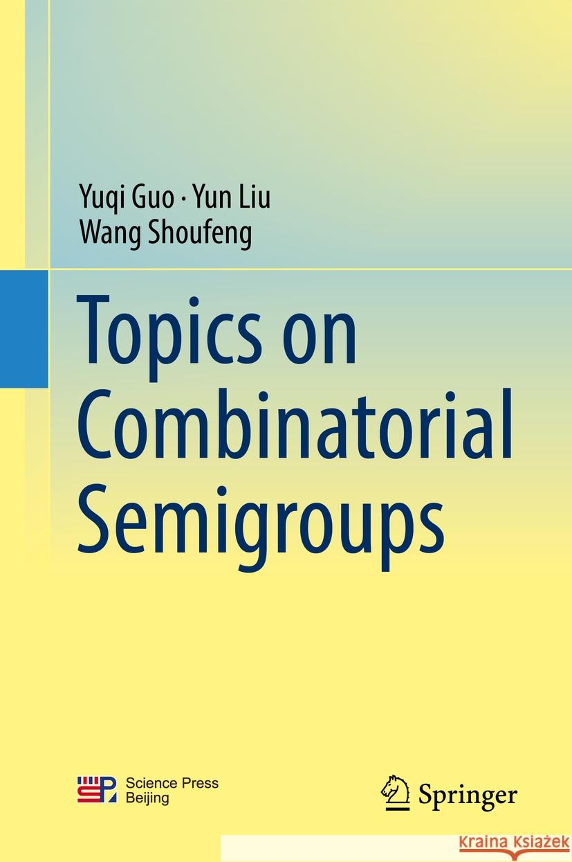 Topics on Combinatorial Semigroups Yuqi Guo Yun Liu Wang Shoufeng 9789819991709 Springer - książka